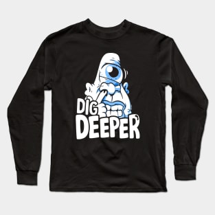 Dig Deeper Long Sleeve T-Shirt